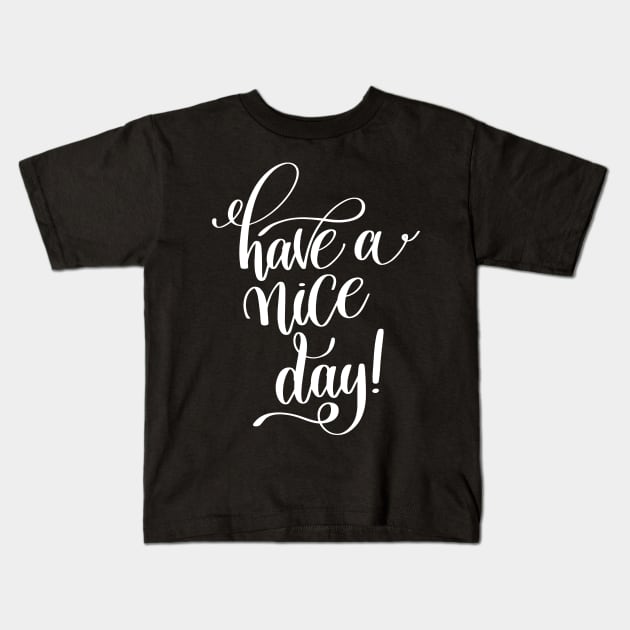 Have A Nice Day Inspirational Quotes Kids T-Shirt by ProjectX23Red